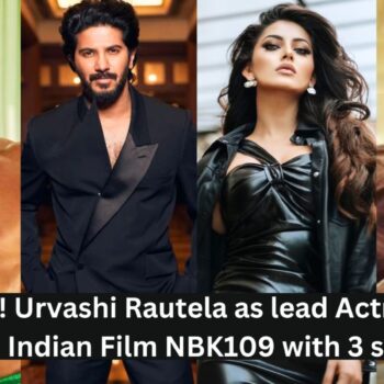 उर्वशी रौतेला मुख्य अभिनेत्री के रूप में दिखेगी 300 करोड़ की पैन इंडियन फिल्म NBK109 इंडस्ट्री के 3 सुपरस्टार के सात